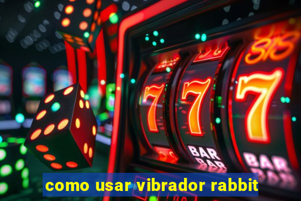 como usar vibrador rabbit